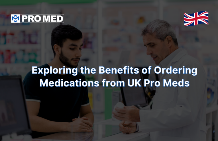 Exploring the Benefits of Ordering Medications from UK Pro Meds
